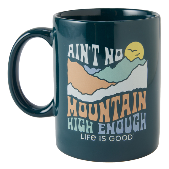 Life is Good. Ain't No Mountain High Enough Jake's Mug, Spruce Green